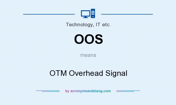 What does OOS mean? It stands for OTM Overhead Signal