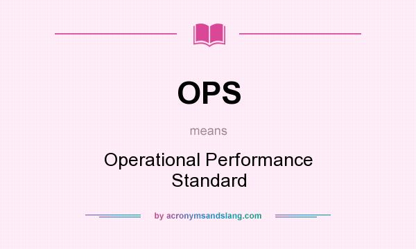 What does OPS mean? It stands for Operational Performance Standard