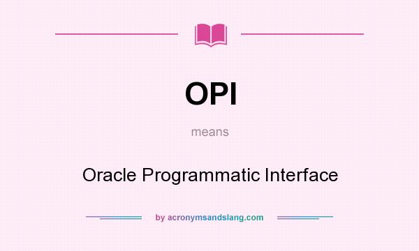 What does OPI mean? It stands for Oracle Programmatic Interface