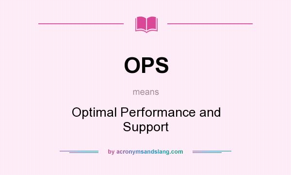 What does OPS mean? It stands for Optimal Performance and Support