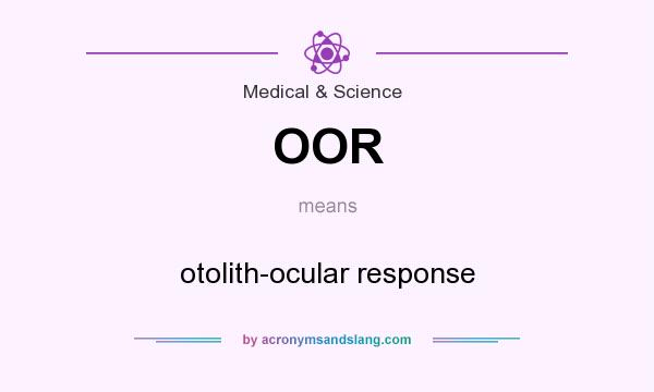 What does OOR mean? It stands for otolith-ocular response