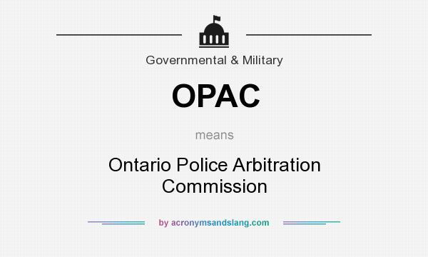 What does OPAC mean? It stands for Ontario Police Arbitration Commission
