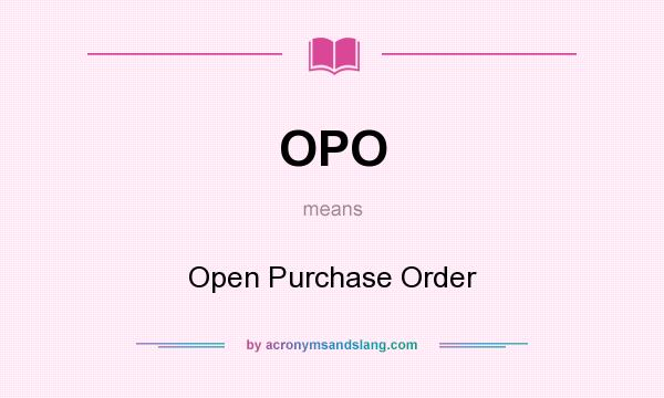 What does OPO mean? It stands for Open Purchase Order