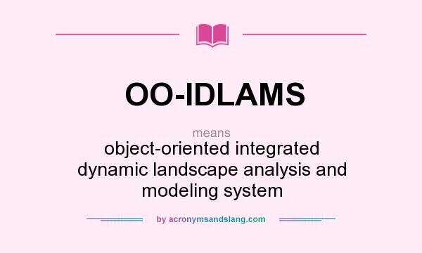What does OO-IDLAMS mean? It stands for object-oriented integrated dynamic landscape analysis and modeling system