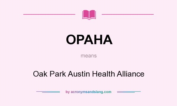 What does OPAHA mean? It stands for Oak Park Austin Health Alliance