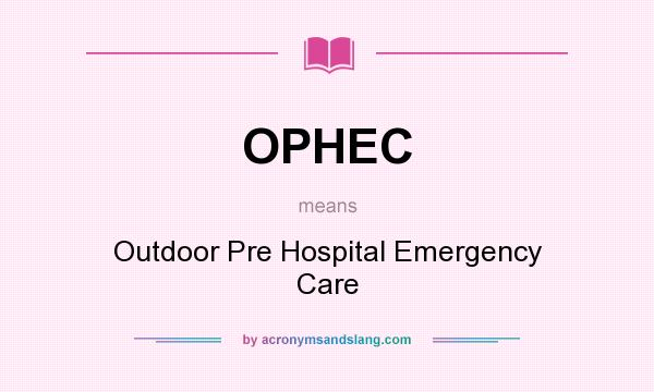 What does OPHEC mean? It stands for Outdoor Pre Hospital Emergency Care
