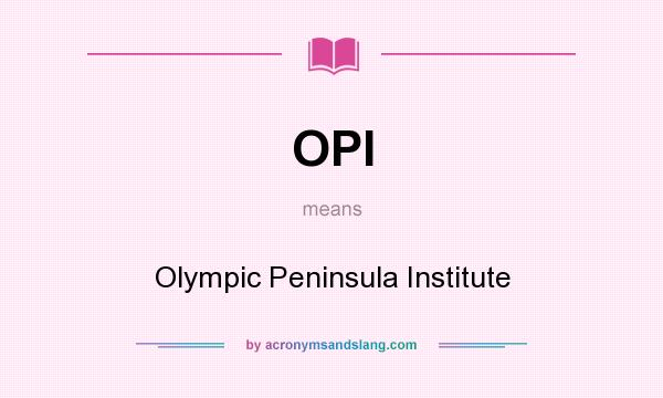 What does OPI mean? It stands for Olympic Peninsula Institute
