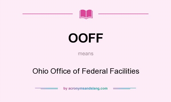 What does OOFF mean? It stands for Ohio Office of Federal Facilities