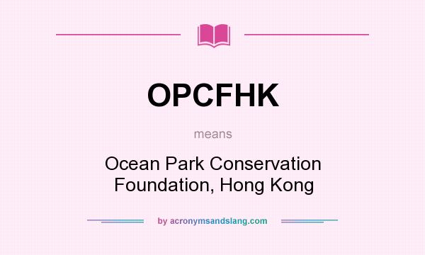 What does OPCFHK mean? It stands for Ocean Park Conservation Foundation, Hong Kong