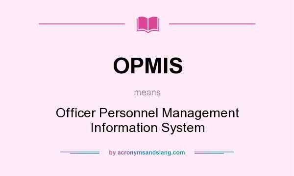 What does OPMIS mean? It stands for Officer Personnel Management Information System
