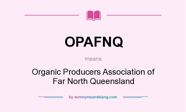 What does OPAFNQ mean? It stands for Organic Producers Association of Far North Queensland