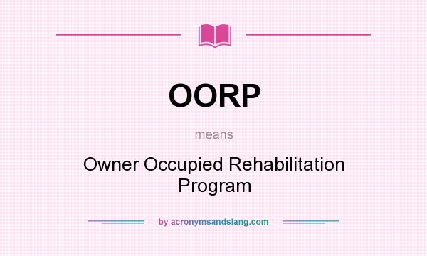 What does OORP mean? It stands for Owner Occupied Rehabilitation Program