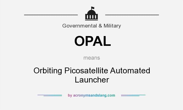 What does OPAL mean? It stands for Orbiting Picosatellite Automated Launcher
