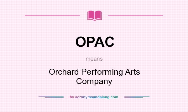 What does OPAC mean? It stands for Orchard Performing Arts Company