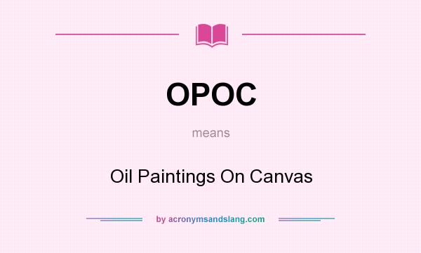 What does OPOC mean? It stands for Oil Paintings On Canvas