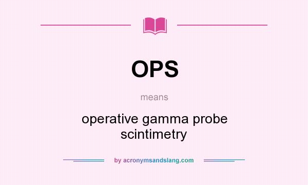 What does OPS mean? It stands for operative gamma probe scintimetry
