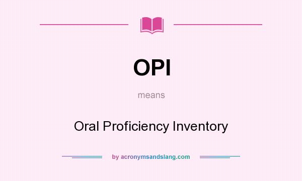 What does OPI mean? It stands for Oral Proficiency Inventory