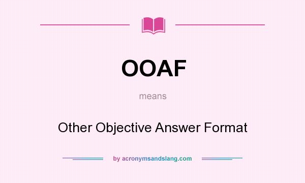 What does OOAF mean? It stands for Other Objective Answer Format