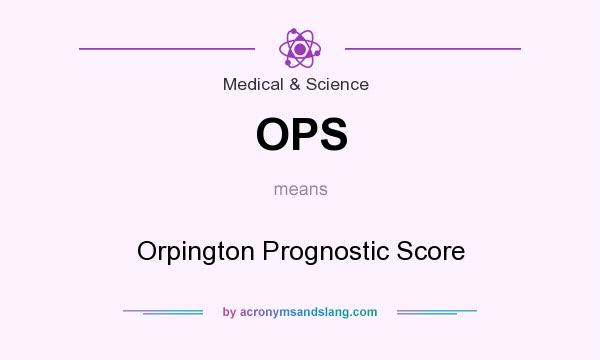 What does OPS mean? It stands for Orpington Prognostic Score