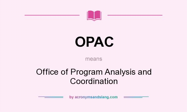 What does OPAC mean? It stands for Office of Program Analysis and Coordination