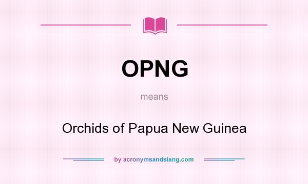 What does OPNG mean? It stands for Orchids of Papua New Guinea