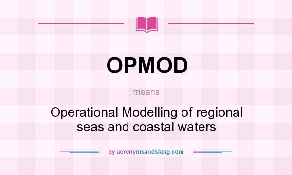 What does OPMOD mean? It stands for Operational Modelling of regional seas and coastal waters