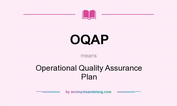 What does OQAP mean? It stands for Operational Quality Assurance Plan