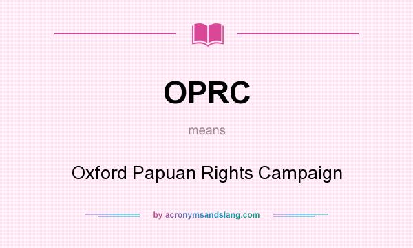 What does OPRC mean? It stands for Oxford Papuan Rights Campaign