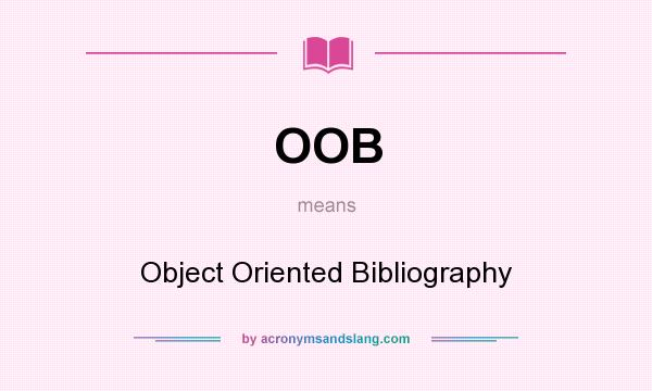 What does OOB mean? It stands for Object Oriented Bibliography