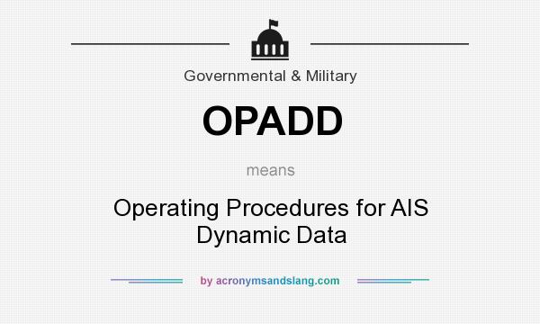 What does OPADD mean? It stands for Operating Procedures for AIS Dynamic Data