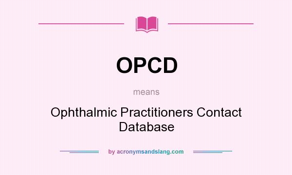 What does OPCD mean? It stands for Ophthalmic Practitioners Contact Database
