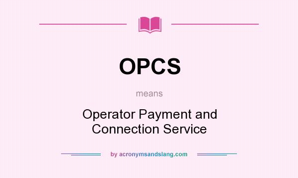 What does OPCS mean? It stands for Operator Payment and Connection Service