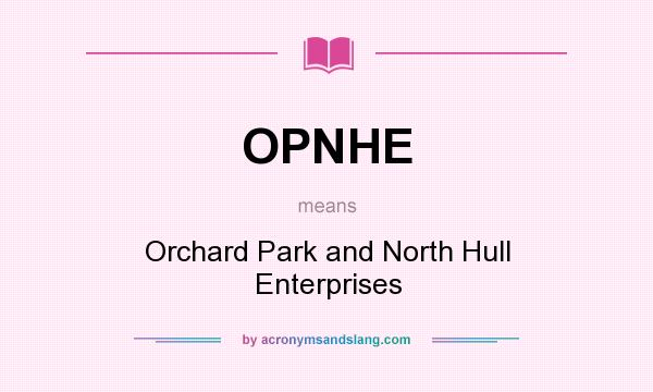 What does OPNHE mean? It stands for Orchard Park and North Hull Enterprises