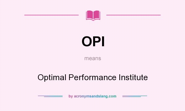 What does OPI mean? It stands for Optimal Performance Institute