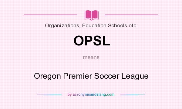 What does OPSL mean? It stands for Oregon Premier Soccer League