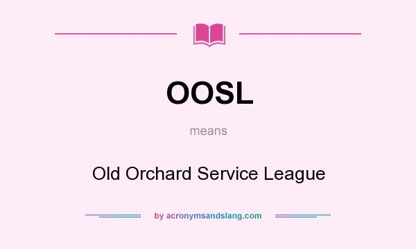 What does OOSL mean? It stands for Old Orchard Service League
