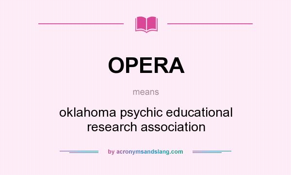 What does OPERA mean? It stands for oklahoma psychic educational research association
