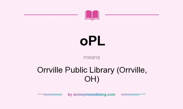 What does oPL mean? It stands for Orrville Public Library (Orrville, OH)