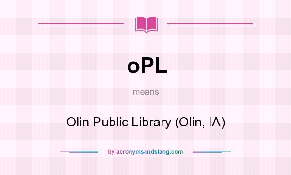 What does oPL mean? It stands for Olin Public Library (Olin, IA)