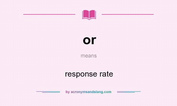 What does or mean? It stands for response rate