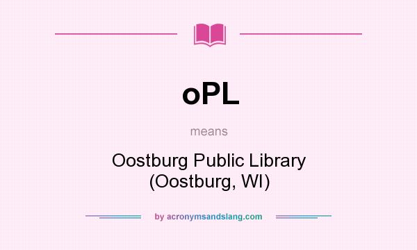 What does oPL mean? It stands for Oostburg Public Library (Oostburg, WI)