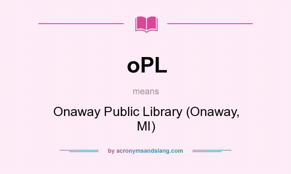 What does oPL mean? It stands for Onaway Public Library (Onaway, MI)