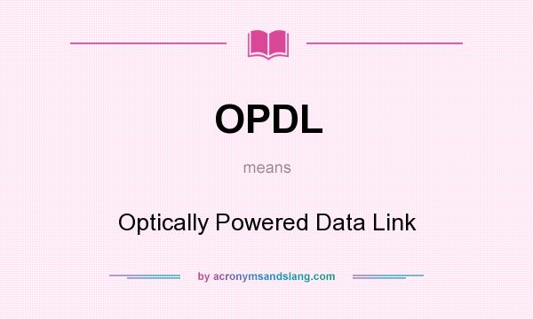 What does OPDL mean? It stands for Optically Powered Data Link