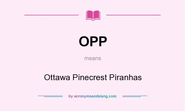 What does OPP mean? It stands for Ottawa Pinecrest Piranhas