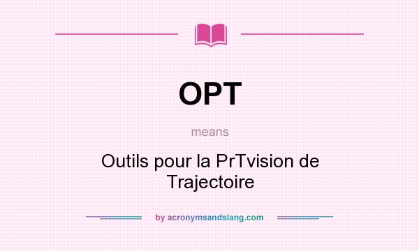 What does OPT mean? It stands for Outils pour la PrTvision de Trajectoire