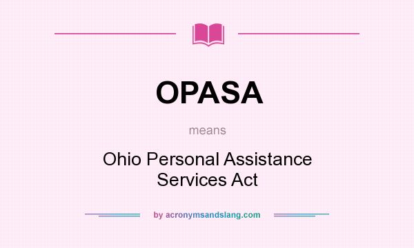 What does OPASA mean? It stands for Ohio Personal Assistance Services Act