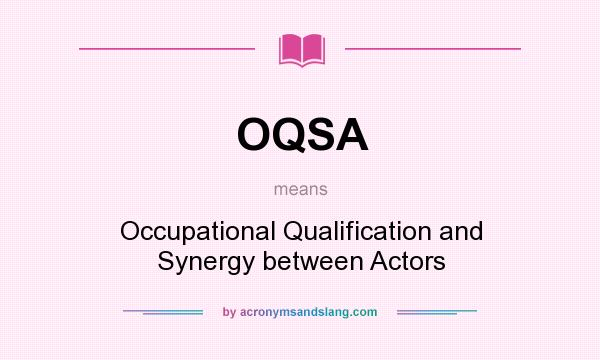 What does OQSA mean? It stands for Occupational Qualification and Synergy between Actors