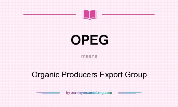 What does OPEG mean? It stands for Organic Producers Export Group