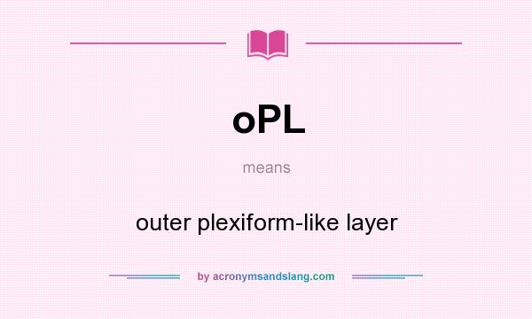 What does oPL mean? It stands for outer plexiform-like layer