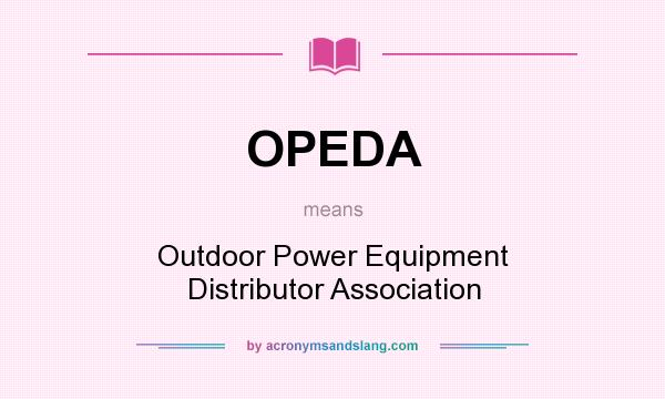 What does OPEDA mean? It stands for Outdoor Power Equipment Distributor Association
